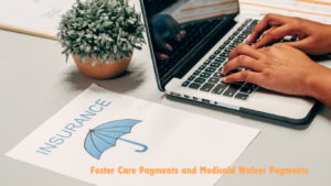 Read more about the article Guide to Foster Care Payments and Medicaid Waiver Payments